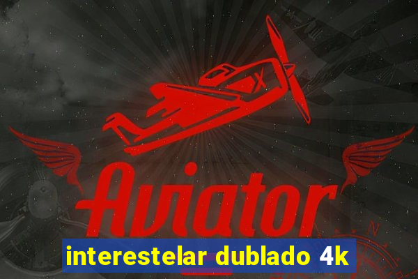 interestelar dublado 4k